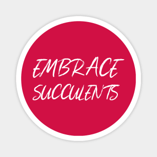 Embrace Succulents Magnet